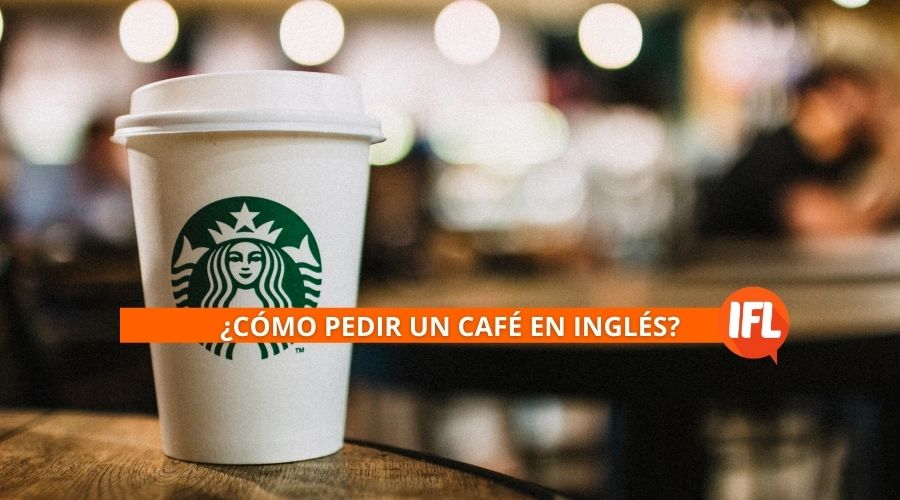 COMO PEDIR UN CAFE EN INGLES - iflidiomas